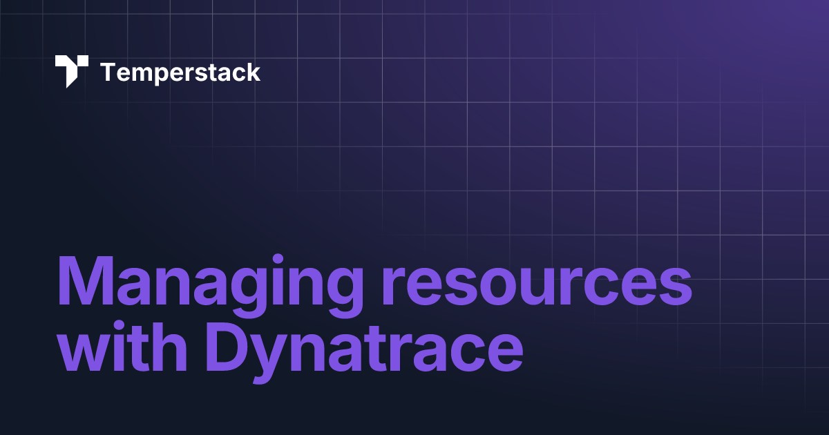 Managing resources with Dynatrace | Temperstack